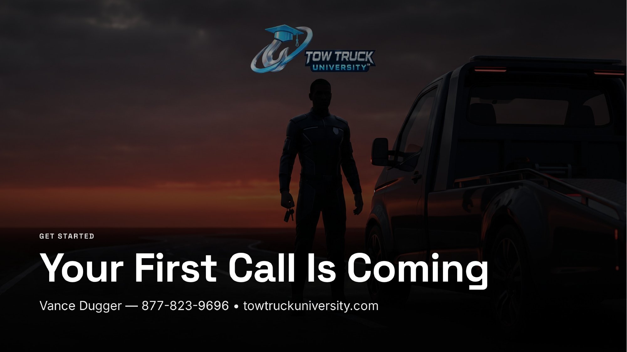ttu-towing-first-call Get Started: Your First Call Is Coming. Tow Truck University. Vance Dugger, 877-823-9696, towtruckuniversity.com.